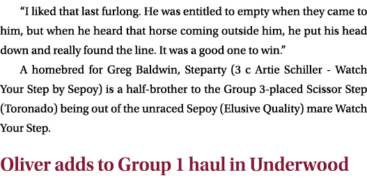 “I liked that last furlong. He was entitled to empty when they came to him, but when he heard that horse coming outsi...