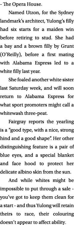  The Opera House. Named Utzon, for the Sydney landmark’s architect, Yulong’s filly had six starts for a maiden win be...