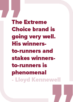 The Extreme Choice brand is going very well. His winners to runners and stakes winners to runners is phenomenal Lloyd...