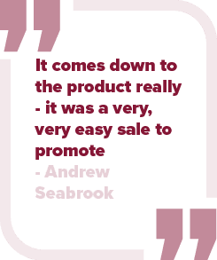 It comes down to the product really it was a very, very easy sale to promote Andrew Seabroo