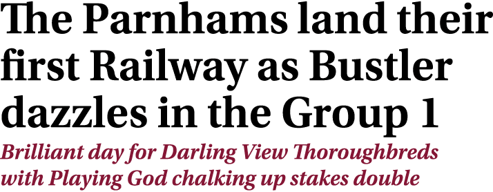 The Parnhams land their first Railway as Bustler dazzles in the Group 1 Brilliant day for Darling View Thoroughbreds ...