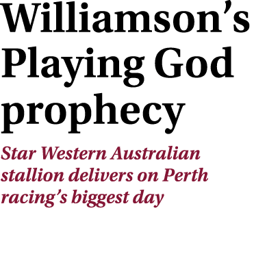 Williamson’s Playing God prophecy Star Western Australian stallion delivers on Perth racing’s biggest day