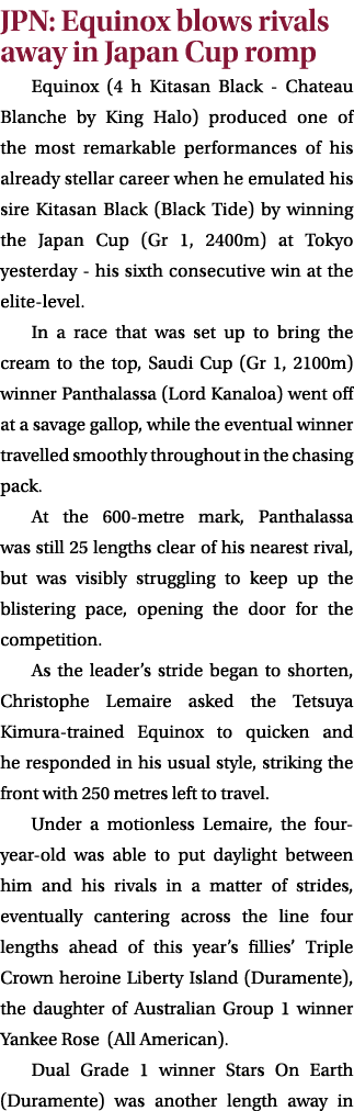 JPN: Equinox blows rivals away in Japan Cup romp Equinox (4 h Kitasan Black Chateau Blanche by King Halo) produced on...