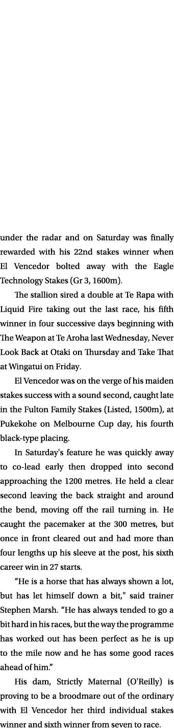 under the radar and on Saturday was finally rewarded with his 22nd stakes winner when El Vencedor bolted away with th...