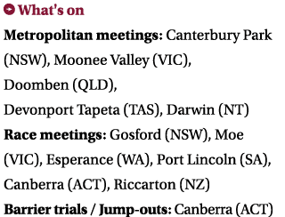 ￼ What's on Metropolitan meetings: Canterbury Park (NSW), Moonee Valley (VIC), Doomben (QLD), Devonport Tapeta (TAS),...