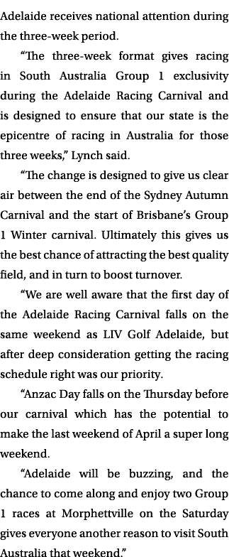 Adelaide receives national attention during the three week period. “The three week format gives racing in South Austr...