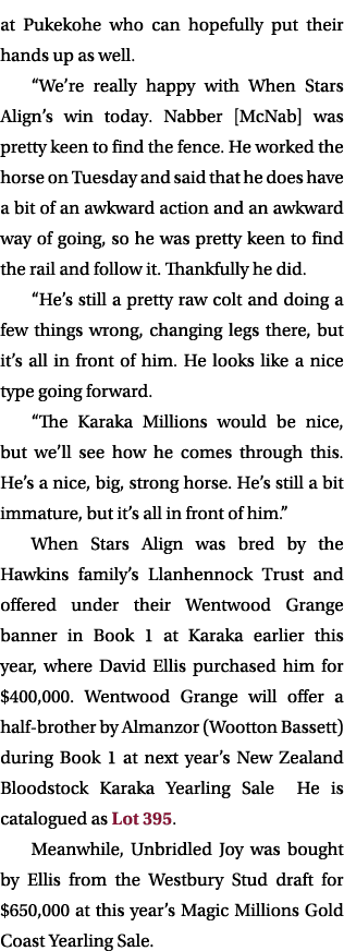 at Pukekohe who can hopefully put their hands up as well. “We’re really happy with When Stars Align’s win today. Nabb...