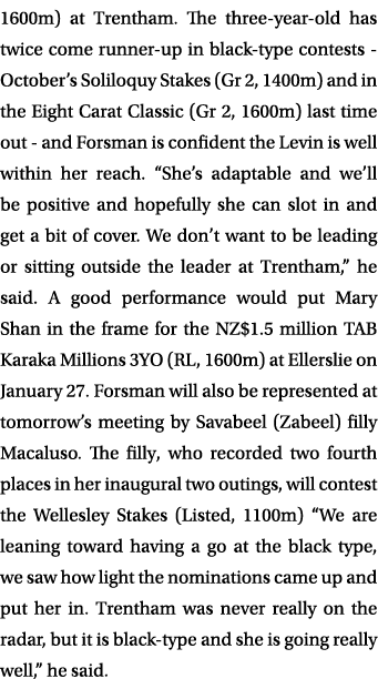 1600m) at Trentham. The three year old has twice come runner up in black type contests October’s Soliloquy Stakes (Gr...