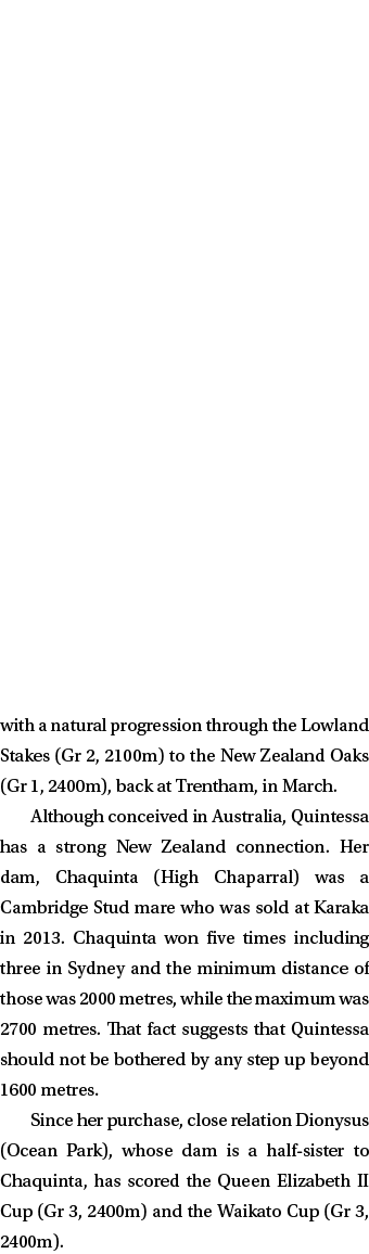 with a natural progression through the Lowland Stakes (Gr 2, 2100m) to the New Zealand Oaks (Gr 1, 2400m), back at Tr...