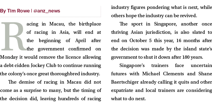 ￼ Racing in Macau, the birthplace of racing in Asia, will end at the beginning of April after the government confirme...