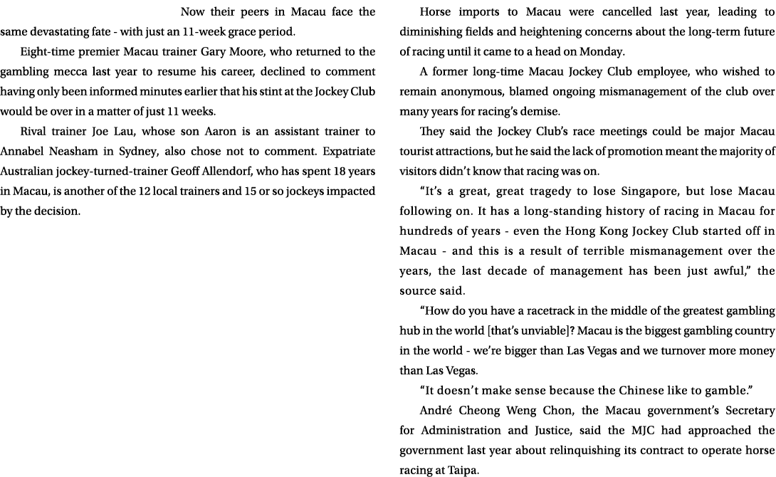 Now their peers in Macau face the same devastating fate with just an 11 week grace period. Eight time premier Macau t...