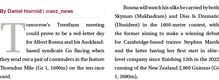 ￼ Tomorrow’s Trentham meeting could prove to be a red letter day for Albert Bosma and his Auckland based syndicate Go...
