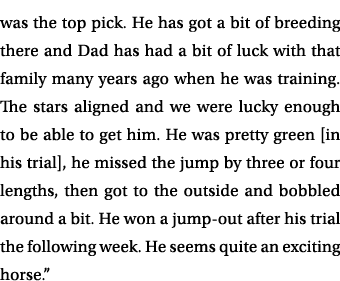 was the top pick. He has got a bit of breeding there and Dad has had a bit of luck with that family many years ago wh...