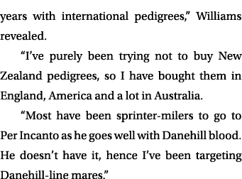 years with international pedigrees,” Williams revealed. “I’ve purely been trying not to buy New Zealand pedigrees, so...