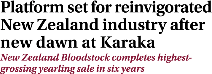 Platform set for reinvigorated New Zealand industry after new dawn at Karaka New Zealand Bloodstock completes highest...