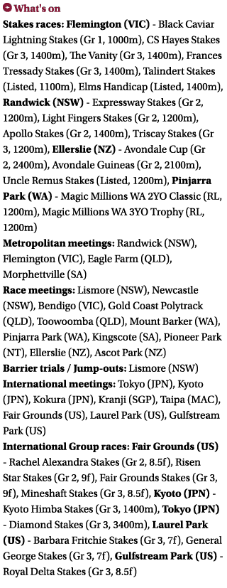 ￼ What's on Stakes races: Flemington (VIC) Black Caviar Lightning Stakes (Gr 1, 1000m), CS Hayes Stakes (Gr 3, 1400m)...