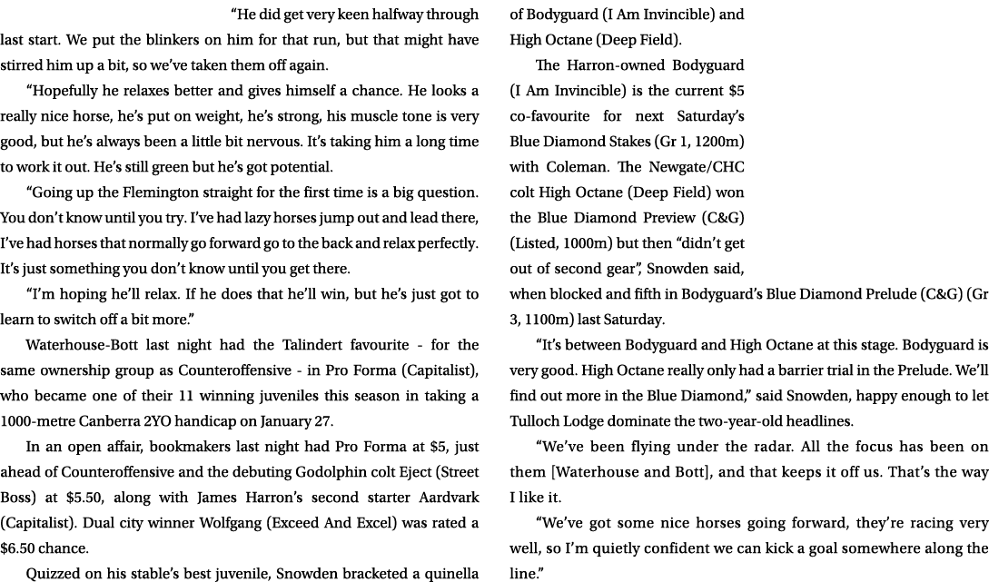 “He did get very keen halfway through last start. We put the blinkers on him for that run, but that might have stirre...