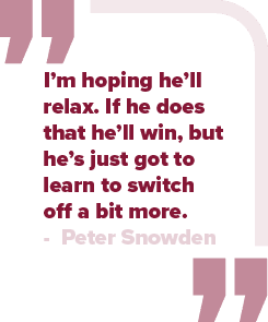 I’m hoping he’ll relax. If he does that he’ll win, but he’s just got to learn to switch off a bit more. Peter Snowde