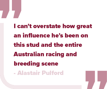 I can't overstate how great an influence he's been on this stud and the entire Australian racing and breeding scene A...