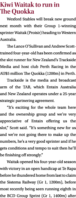 Kiwi Waitak to run in The Quokka Wexford Stables will break new ground next month with their Group 1 winning sprinter...