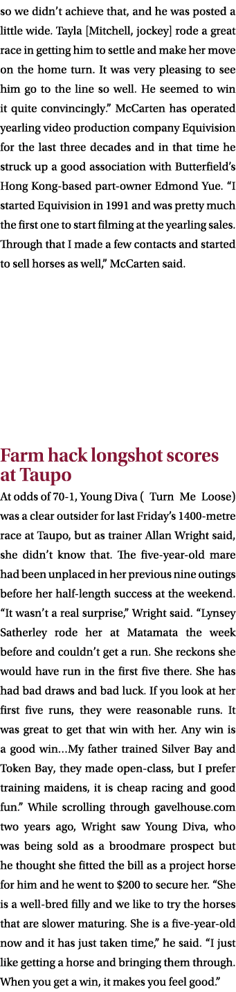 so we didn’t achieve that, and he was posted a little wide. Tayla [Mitchell, jockey] rode a great race in getting him...