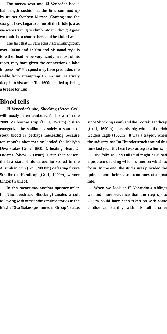 The tactics won and El Vencedor had a half length cushion at the line, summed up by trainer Stephen Marsh: \“Coming i...