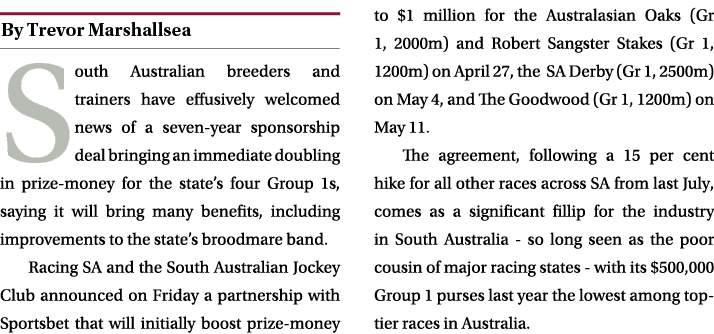 ￼ South Australian breeders and trainers have effusively welcomed news of a seven year sponsorship deal bringing an i...