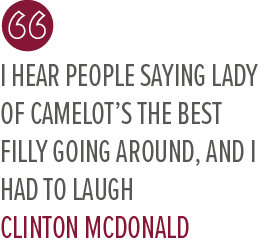 I hear people saying Lady Of Camelot’s the best filly going around, and I had to laugh Clinton McDonal