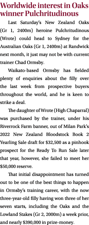 Worldwide interest in Oaks winner Pulchritudinous Last Saturday’s New Zealand Oaks (Gr 1, 2400m) heroine Pulchritudin...