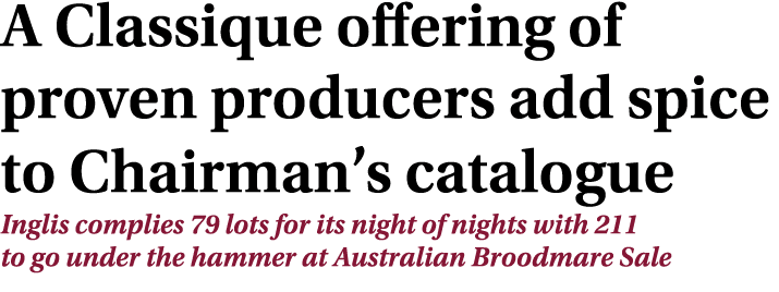 A Classique offering of proven producers add spice to Chairman’s catalogue Inglis complies 79 lots for its night of n...