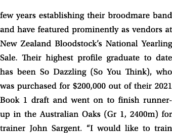 few years establishing their broodmare band and have featured prominently as vendors at New Zealand Bloodstock’s Nati...