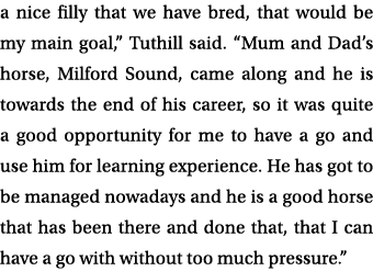 a nice filly that we have bred, that would be my main goal,” Tuthill said. “Mum and Dad’s horse, Milford Sound, came ...