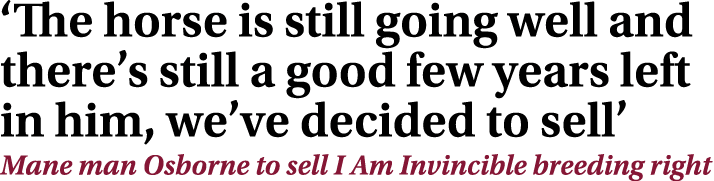 ‘The horse is still going well and there’s still a good few years left in him, we’ve decided to sell’ Mane man Osborn...