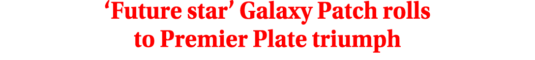 ‘Future star’ Galaxy Patch rolls to Premier Plate triumph