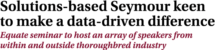 Solutions based Seymour keen to make a data driven difference Equate seminar to host an array of speakers from within...