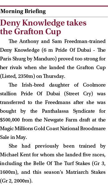  ￼ Deny Knowledge takes the Grafton Cup The Anthony and Sam Freedman trained Deny Knowledge (6 m Pride Of Dubai The P...