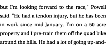 but I'm looking forward to the race,\“ Powell said. \"He had a tendon injury, but he has been in work since mid Janua...