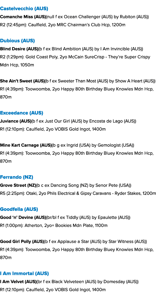 Castelvecchio (AUS) Comanche Miss (AUS)(null f ex Ocean Challenger (AUS) by Rubiton (AUS)) R2 (12:45pm): Caulfield, 2...