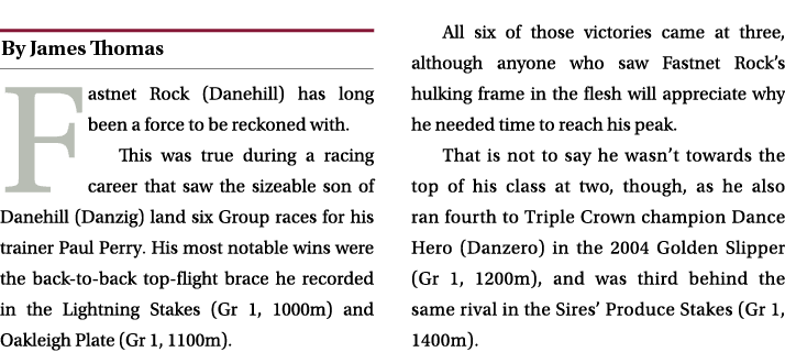 ￼ Fastnet Rock (Danehill) has long been a force to be reckoned with. This was true during a racing career that saw th...