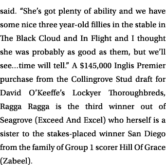 said. “She’s got plenty of ability and we have some nice three year old fillies in the stable in The Black Cloud and ...