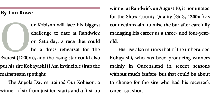 ￼ Our Kobison will face his biggest challenge to date at Randwick on Saturday, a race that could be a dress rehearsal...