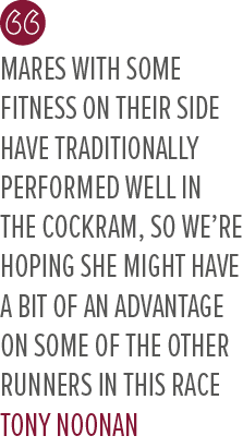 Mares with some fitness on their side have traditionally performed well in the Cockram, so we’re hoping she might hav...