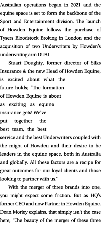 Australian operations began in 2021 and the equine space is set to form the backbone of the Sport and Entertainment d...