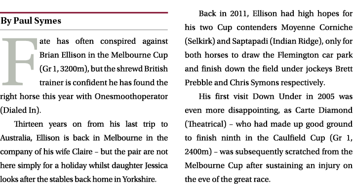 ￼ Fate has often conspired against Brian Ellison in the Melbourne Cup (Gr 1, 3200m), but the shrewd British trainer i...