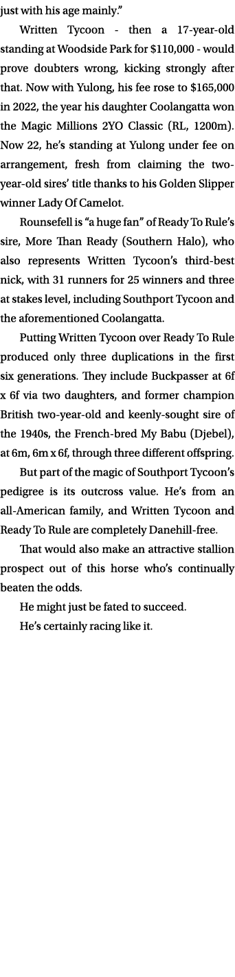 just with his age mainly.” Written Tycoon then a 17 year old standing at Woodside Park for $110,000 would prove doubt...