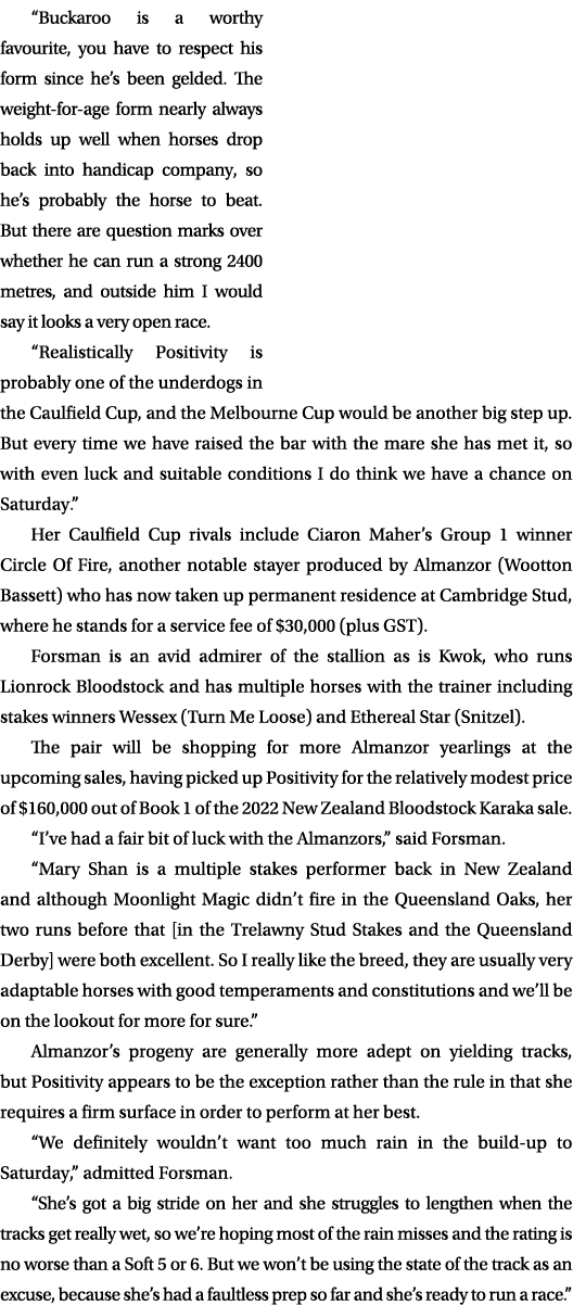 “Buckaroo is a worthy favourite, you have to respect his form since he’s been gelded. The weight for age form nearly ...