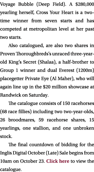 Voyage Bubble (Deep Field). A $280,000 yearling herself, Cross Your Heart is a two time winner from seven starts and ...