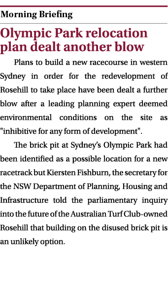  ￼ Olympic Park relocation plan dealt another blow Plans to build a new racecourse in western Sydney in order for the...