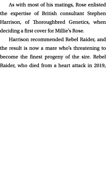 As with most of his matings, Rose enlisted the expertise of British consultant Stephen Harrison, of Thoroughbred Gene...