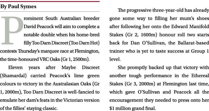 ￼ Prominent South Australian breeder David Peacock will aim to complete a notable double when his home bred filly Too...